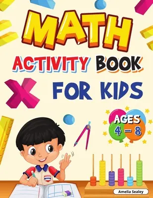 Kniha matematických aktivít pre deti od 4 do 8 rokov: Zábavný pracovný zošit matematiky pre materské školy a 1. ročník ZŠ na domáce alebo triedne použitie - Math Activity Book for Kids Ages 4-8: Kindergarten and 1st Grade Math Workbook, Fun Kindergarten Math Workbook for Homeschool or Class Use