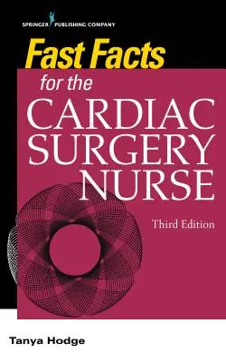 Rýchle fakty pre kardiochirurgickú sestru, tretie vydanie: Starostlivosť o kardiochirurgických pacientov, tretie vydanie - Fast Facts for the Cardiac Surgery Nurse, Third Edition: Caring for Cardiac Surgery Patients
