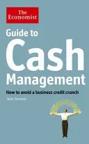 Sprievodca ekonóma riadením hotovosti - Ako sa vyhnúť úverovej kríze v podnikaní - Economist Guide to Cash Management - How to avoid a business credit crunch