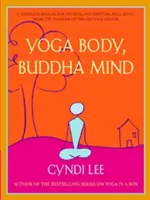 Jogínske telo, buddhovská myseľ: Úplná príručka pre fyzickú a duchovnú pohodu od zakladateľa centra Om Yoga - Yoga Body, Buddha Mind: A Complete Manual for Physical and Spiritual Well-Being from the Founder of the Om Yoga Center