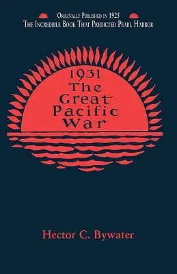 Veľká tichomorská vojna: Dejiny americko-japonskej kampane v rokoch 1931 - 1933 - The Great Pacific War: A History of the American-Japanese Campaign of 1931-1933