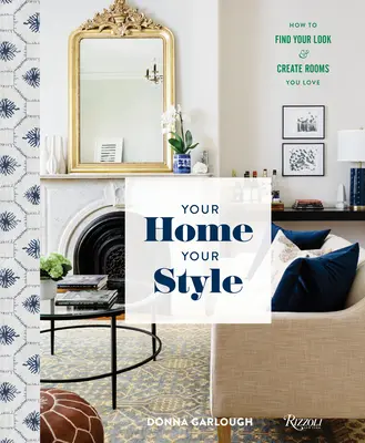Váš domov, váš štýl: Ako nájsť svoj vzhľad a vytvoriť izby, ktoré milujete - Your Home, Your Style: How to Find Your Look & Create Rooms You Love