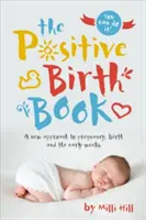 Kniha o pozitívnom pôrode: Nový prístup k tehotenstvu, pôrodu a prvým týždňom života - The Positive Birth Book: A New Approach to Pregnancy, Birth and the Early Weeks