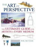 Umenie perspektívy: Vydanie knihy Perspektíva: dokonalá príručka pre umelcov v každom médiu - The Art of Perspective: The Ultimate Guide for Artists in Every Medium