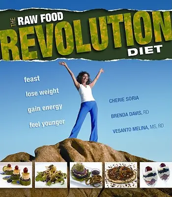 The Raw Food Revolution Diet (Revolúcia v surovej strave): Hody, schudnite, získajte energiu a cíťte sa mladšie - The Raw Food Revolution Diet: Feast, Lose Weight, Gain Energy, Feel Younger