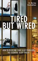 Unavení, ale zadrátovaní - Ako prekonať problémy so spánkom - Základný súbor nástrojov na spanie - Tired But Wired - How to Overcome Your Sleep Problems - The Essential Sleep Toolkit