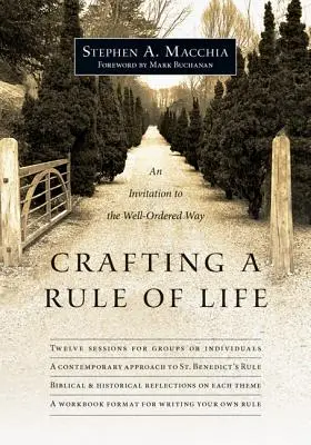 Tvorba životného pravidla: Pozvánka na dobre usporiadanú cestu - Crafting a Rule of Life: An Invitation to the Well-Ordered Way