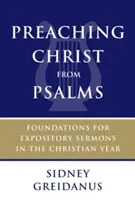 Kázanie Krista zo žalmov: Základy pre výkladové kázne v kresťanskom roku - Preaching Christ from Psalms: Foundations for Expository Sermons in the Christian Year