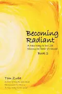 Stať sa žiarivým: Nový spôsob, ako žiť po smrti milovaného človeka“ - Becoming Radiant: A New Way to Do Life following the death