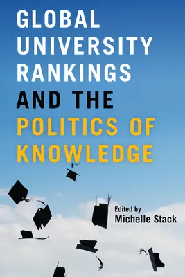 Globálne rebríčky univerzít a politika vedomostí - Global University Rankings and the Politics of Knowledge