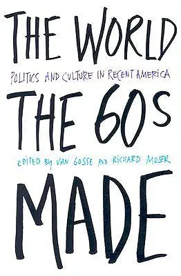 Svet, ktorý vytvorili šesťdesiate roky: Politika a kultúra v nedávnej Amerike - The World the Sixties Made: Politics and Culture in Recent America