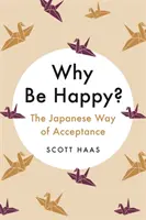 Prečo byť šťastný? - Japonská cesta prijatia - Why Be Happy? - The Japanese Way of Acceptance