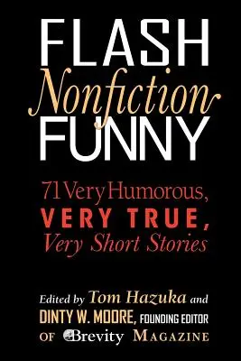Flash Nonfiction Funny: 71 veľmi vtipných, veľmi pravdivých a veľmi krátkych príbehov - Flash Nonfiction Funny: 71 Very Humorous, Very True, Very Short Stories