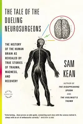 Príbeh o súboji neurochirurgov: Príbeh o ľudskom mozgu, ako ho odhaľujú skutočné príbehy o úrazoch, šialenstve a uzdravení - The Tale of the Dueling Neurosurgeons: The History of the Human Brain as Revealed by True Stories of Trauma, Madness, and Recovery