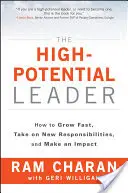 Líder s vysokým potenciálom: Ako rýchlo rásť, prevziať nové zodpovednosti a ovplyvniť situáciu - The High-Potential Leader: How to Grow Fast, Take on New Responsibilities, and Make an Impact