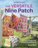 Všestranná záplata Nine Patch: 18 sviežich vzorov pre obľúbený quiltový blok - The Versatile Nine Patch: 18 Fresh Designs for a Favorite Quilt Block