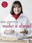 Urobte si to vopred: Kuchařka Barefoot Contessa - Make It Ahead: A Barefoot Contessa Cookbook