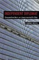 Nezávislý diplomat - depeše nezodpovednej elity - Independent Diplomat - Despatches From An Unaccountable Elite