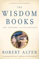 Knihy múdrosti: Jób, Príslovia a Kazateľ: Preklad s komentárom - The Wisdom Books: Job, Proverbs, and Ecclesiastes: A Translation with Commentary