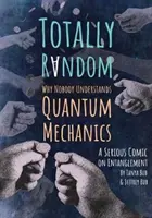 Úplne náhodne: Prečo nikto nerozumie kvantovej mechanike (vážny komiks o zamotanosti) - Totally Random: Why Nobody Understands Quantum Mechanics (a Serious Comic on Entanglement)