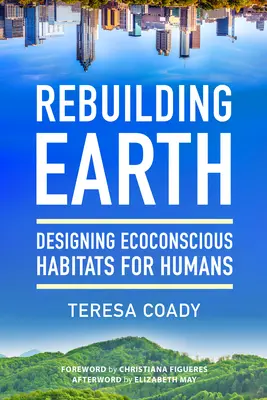 Obnova Zeme: Navrhovanie ekologicky uvedomelých obydlí pre ľudí - Rebuilding Earth: Designing Ecoconscious Habitats for Humans
