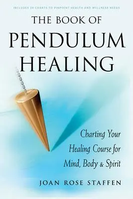 Kniha o liečbe kyvadlom: Kniha: Kyvadlo pre uzdravenie mysle, tela a ducha - The Book of Pendulum Healing: Charting Your Healing Course for Mind, Body, & Spirit