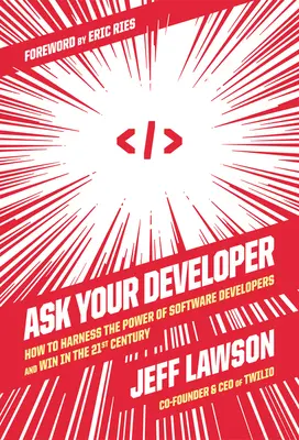 Spýtajte sa svojho vývojára: Ako využiť silu vývojárov softvéru a zvíťaziť v 21. storočí - Ask Your Developer: How to Harness the Power of Software Developers and Win in the 21st Century