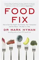 Food Fix - Ako zachrániť naše zdravie, hospodárstvo, komunity a planétu - jedno sústo za druhým - Food Fix - How to Save Our Health, Our Economy, Our Communities and Our Planet - One Bite at a Time