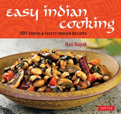 Jednoduché indické varenie: 101 čerstvých a chutných indických receptov - Easy Indian Cooking: 101 Fresh & Feisty Indian Recipes