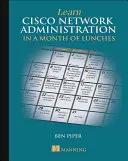 Naučte sa správu siete Cisco za mesiac obedov - Learn Cisco Network Administration in a Month of Lunches