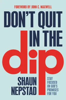 Nevzdávaj sa v ponore: Zostaň sústredený na Božie prísľuby pre teba - Don't Quit in the Dip: Stay Focused on God's Promises for You