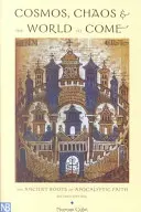Kozmos, chaos a budúci svet: staroveké korene apokalyptickej viery - Cosmos, Chaos and the World to Come: The Ancient Roots of Apocalyptic Faith