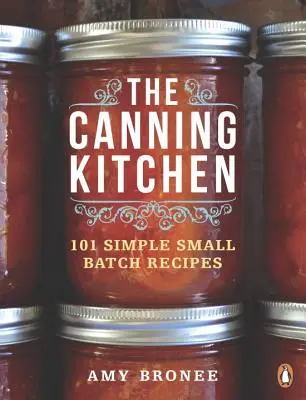 Kuchyňa na konzervovanie: 101 jednoduchých receptov na malé dávky - The Canning Kitchen: 101 Simple Small Batch Recipes