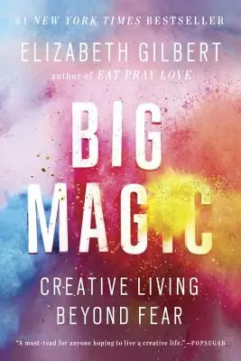 Veľká mágia: Kreatívny život mimo strachu - Big Magic: Creative Living Beyond Fear