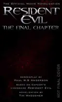 Resident Evil: Posledná kapitola (oficiálna filmová novelizácia) - Resident Evil: The Final Chapter (the Official Movie Novelization)