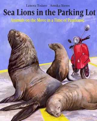 Sea Lions in the Parking Lot: Zvieratá v pohybe v čase pandémie - Sea Lions in the Parking Lot: Animals on the Move in a Time of Pandemic
