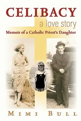 Celibát, príbeh lásky: Memoáre dcéry katolíckeho kňaza - Celibacy, a Love Story: Memoir of a Catholic Priest's Daughter