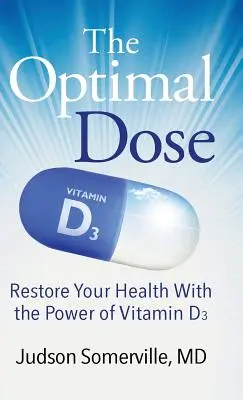 Optimálna dávka: Optimálna dávka: Obnovte svoje zdravie pomocou vitamínu D3 - The Optimal Dose: Restore Your Health With the Power of Vitamin D3