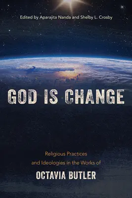 Boh je zmena: Náboženské praktiky a ideológie v dielach Octavie Butlerovej - God Is Change: Religious Practices and Ideologies in the Works of Octavia Butler