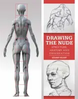 Kreslenie aktu: Štruktúra, anatómia a pozorovanie - Drawing the Nude: Structure, Anatomy and Observation