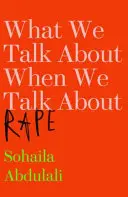 O čom hovoríme, keď hovoríme o znásilnení - What We Talk About When We Talk About Rape