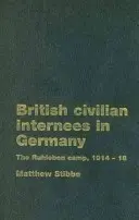 Britskí civilní internovaní v Nemecku: Tábor Ruhleben, 1914-1918 - British Civilian Internees in Germany: The Ruhleben Camp, 1914-1918