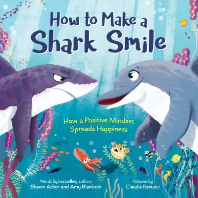 Ako vyčariť úsmev žraloka: Ako pozitívne myslenie šíri šťastie - How to Make a Shark Smile: How a Positive Mindset Spreads Happiness
