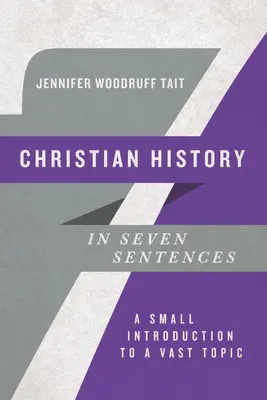 Dejiny kresťanstva v siedmich vetách: Malý úvod do rozsiahlej témy - Christian History in Seven Sentences: A Small Introduction to a Vast Topic