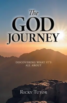 Cesta Boha: Objavovanie toho, o čom to všetko je - The God Journey: Discovering What It's All About