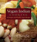 Vegánska indická kuchyňa: 140 jednoduchých a zdravých vegánskych receptov - Vegan Indian Cooking: 140 Simple and Healthy Vegan Recipes