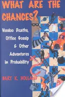Aké sú šance? Voodoo úmrtia, klebety v kancelárii a iné dobrodružstvá v oblasti pravdepodobnosti - What Are the Chances?: Voodoo Deaths, Office Gossip, and Other Adventures in Probability