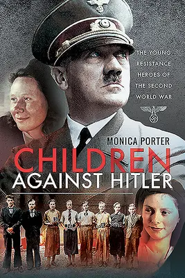 Deti proti Hitlerovi: Mladí hrdinovia odboja počas druhej svetovej vojny - Children Against Hitler: The Young Resistance Heroes of the Second World War