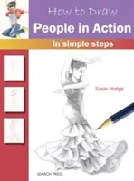 Ako kresliť ľudí v akcii: Ako nakresliť kresby: V jednoduchých krokoch - How to Draw People in Action: In Simple Steps