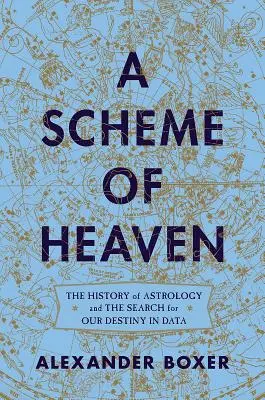 Schéma neba: História astrológie a hľadanie nášho osudu v dátach - A Scheme of Heaven: The History of Astrology and the Search for Our Destiny in Data